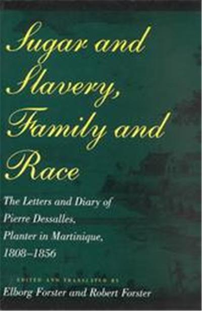 Sugar and Slavery, Family and Race, Johns Hopkins Studies in Atlantic History and Culture