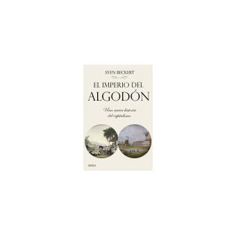 El Imperio Del Algodón: El Rostro Oculto De La Civilización Industrial