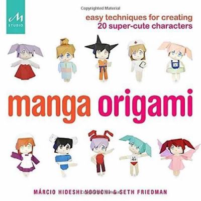 Manga Origami: Easy Techniques for Creating 20 Super-Cute Characters - [Version Originale]