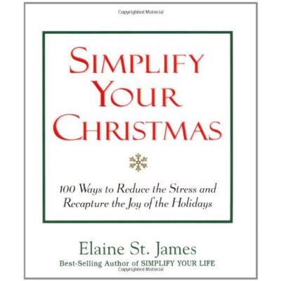 Simplify Your Christmas: 100 Ways to Reduce the Stress and Recapture