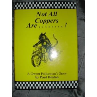 Not All Coppers are...!: A Gwent Policeman's Story - 1