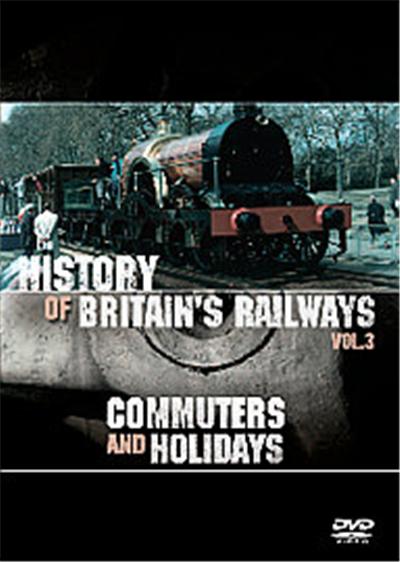 The History of Britain's Railways Vol 3: Commuters And Holidays