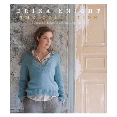 Erika Knight: The Collection: 50 Timeless Designs To Knit And Keep Forever (Paperback)