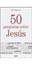 50 Preguntas Sobre Jesús