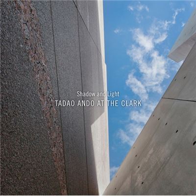 Tadao Ando At The Clark: Shadow And Light (Sterling & Francine Clark Art Institute) (Paperback)