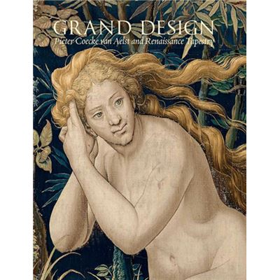 Grand Design: Pieter Coecke Van Aelst And Renaissance Tapestry (Metropolitan Museum Of Art) (Hardcover)