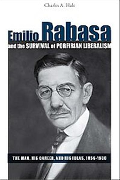Emilio Rabasa and the Survival of Porfirian Liberalism