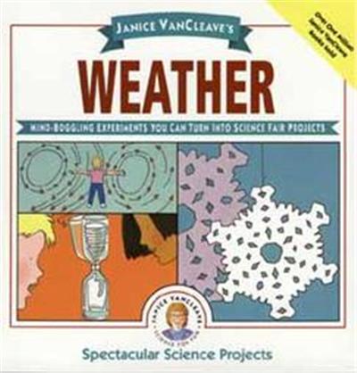 Janice Vancleave's Weather, Spectacular Science Projects Series
