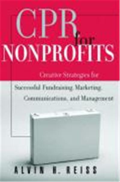 CPR for Nonprofits: Creating Strategies for Successful Fundraising, Marketing, Communications and Management