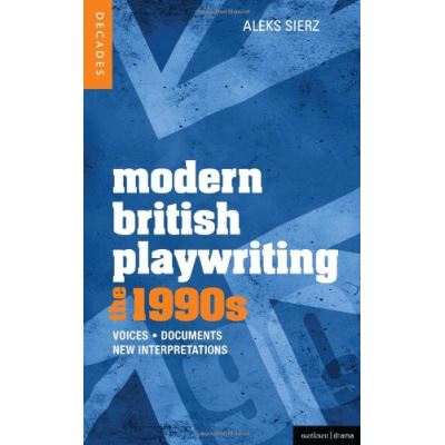 Modern British Playwriting: the 1990s: Voices, Documents, New Interpretations (Decades of Modern British Playwriting)