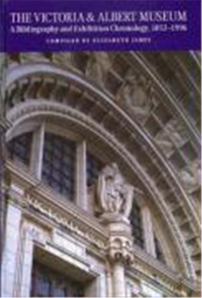 The Victoria and Albert Museum: A Bibliography and Exhibition Chronology, 1852-1996