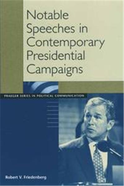 Notable Speeches in Contemporary Presidential Campaigns, Praeger Series in Political Communication