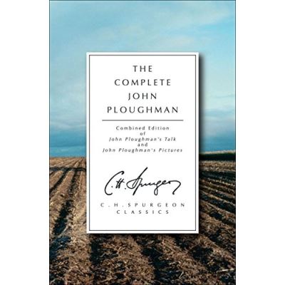 The Complete John Ploughman: John Ploughman's Talk/John Ploughman's Pictures