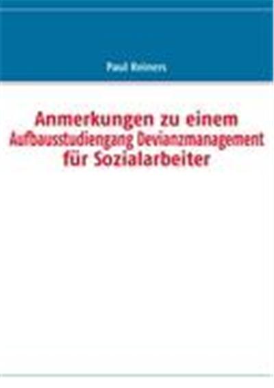 Anmerkungen zu einem  Aufbausstudiengang Devianzmanagement für Sozialarbeiter