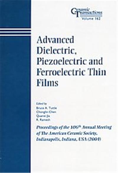 Advanced Dielectric, Piezoelectric, And Ferroelectric Thin Films, Ceramic Transactions Series