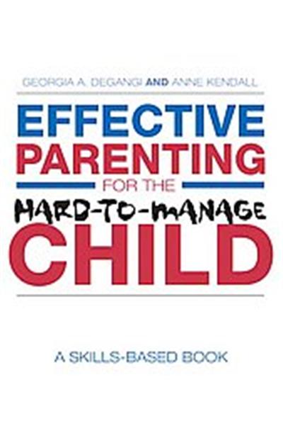 Effective Parenting for the Hard-to-Manage Child