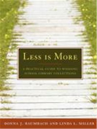 Less Is More: A Practical Guide to Weeding School Library Collections