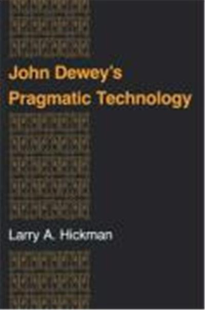 John Dewey's Pragmatic Technology, The Indiana Series in the Philosophy of Technology