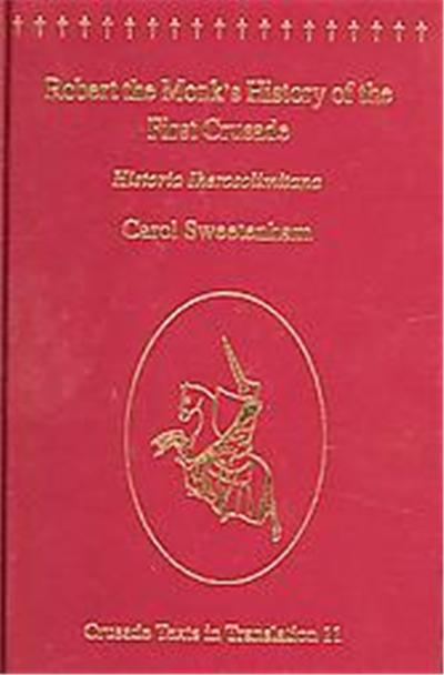 Robert The Monk's History Of The First Crusade, Crusade Texts in Translation
