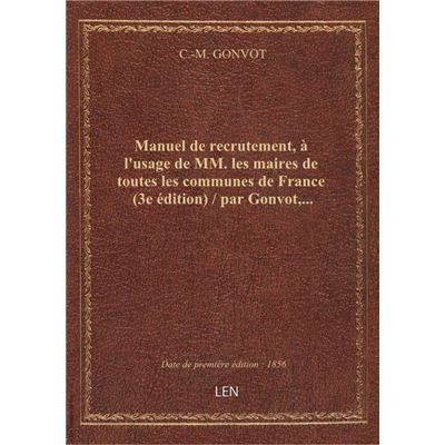 Manuel de recrutement, à l'usage de MM. les maires de toutes les communes de France (3e édition) / p