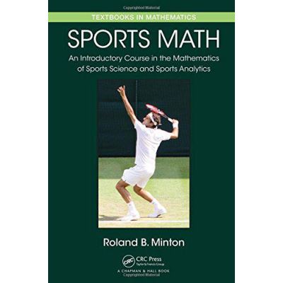 Sports Math: An Introductory Course in the Mathematics of Sports Science and Sports Analytics (Textbooks in Mathematics) - [Version Originale]