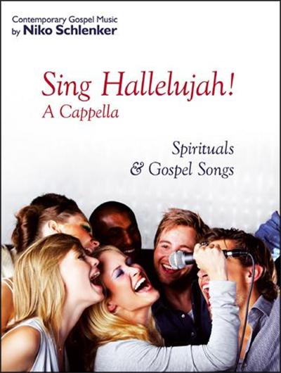 Sing Hallelujah ! A Cappella Spirituals & Gospel Songs By Niko Schlenker