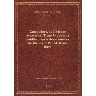 Gambadoro, ou Le jeune aventurier. Tome 3 / , histoire publiée d'après des mémoires du 18e siècle. P