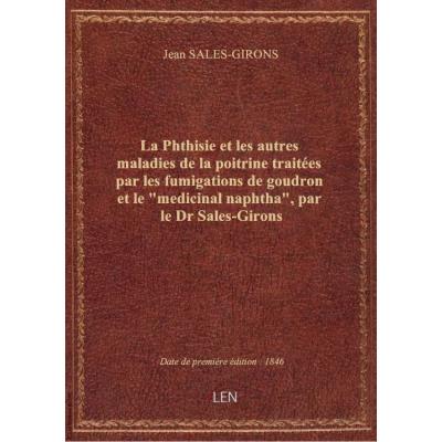 La Phthisie et les autres maladies de la poitrine traitées par les fumigations de goudron et le \