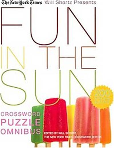 ST MARTINS PR The New York Times Will Shortz Presents Fun in the Sun Crossword Puzzle Omnibus 