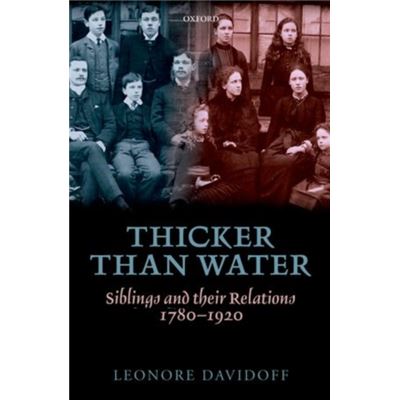 Thicker Than Water: Siblings And Their Relations, 1780-1920 (Paperback)