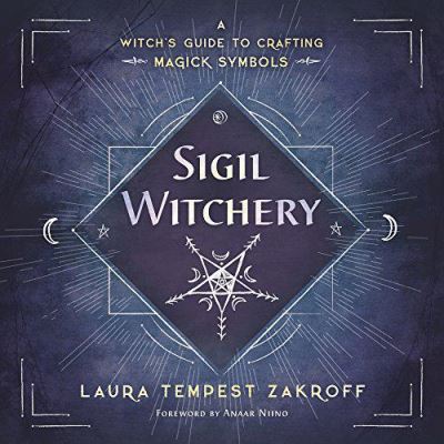 Sigil Witchery: A Witch's Guide to Crafting Magick Symbols - [Version Originale]