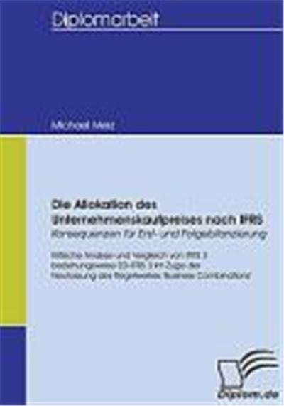 Die Allokation des Unternehmenskaufpreises nach IFRS - Konsequenzen fr Erst- und Folgebilanzierung
