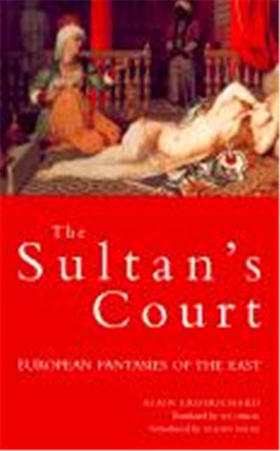 The Sultan's Court: European Fantasies of the East