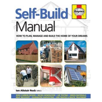 Self-Build Manual: How To Plan, Manage And Build The Home Of Your ...