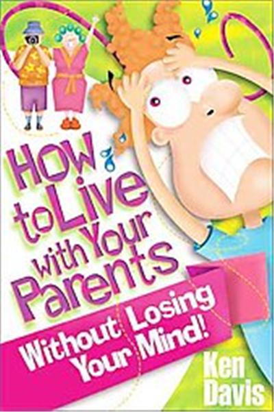 How to Live With Your Parents Without Losing Your Mind