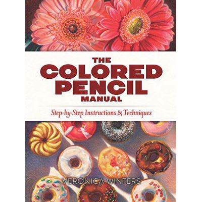 The Colored Pencil Manual: Step-By-Step Demonstrations for Essential Techniques - [Version Originale]
