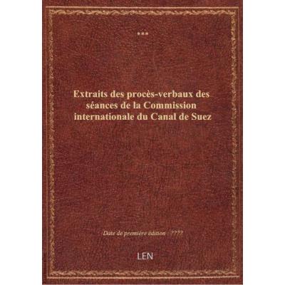 Extraits des procès-verbaux des séances de la Commission internationale du Canal de Suez