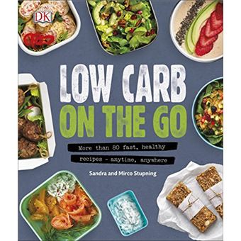 Low Carb On The Go: More Than 80 Fast, Healthy Recipes - Anytime, Anywhere  - [Livre En VO]