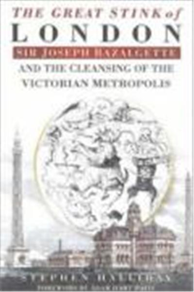 The Great Stink of London: Sir Joseph Bazalgette and the Cleansing of the Victorian Capital