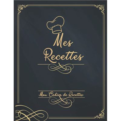  Mon Cahier de Recettes: Cahier de recettes de cuisine à remplir  - 200 recettes à personnaliser - Grand Format livre de pâtisserie à  compléter - Carnet  - Recettes à