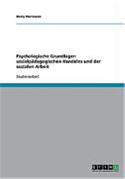 Psychologische Grundlagen sozialp„dagogischen Handelns und der sozialen Arbeit