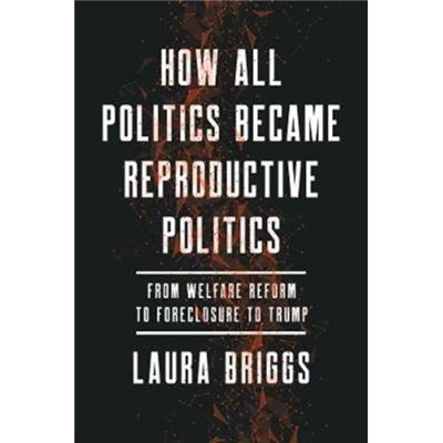How All Politics Became Reproductive Pol