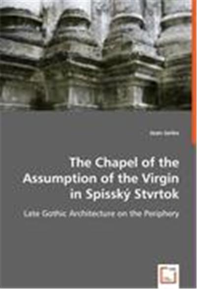 The Chapel of the Assumption of the Virgin in Spissk Stvrtok