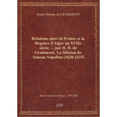 Relations entre la France et la Régence d'Alger au XVIIe siècle,... par H. D. de Grammont. La Missio