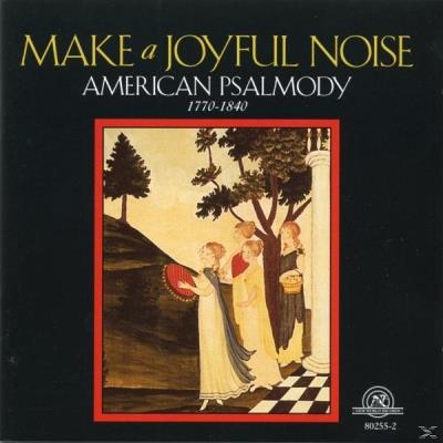 Make A Joyful Noise-American Psalmody 1770-1840
