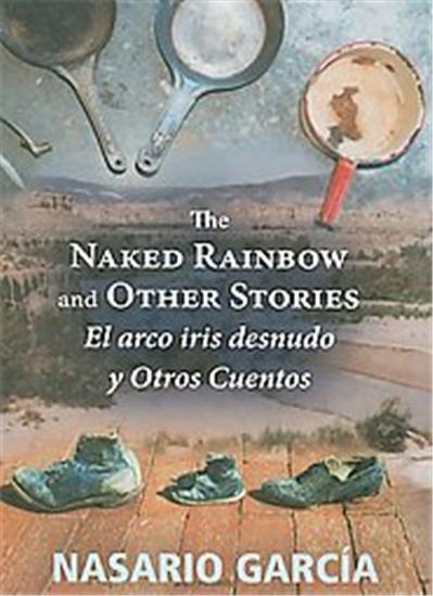 The Naked Rainbow and Other Stories El Arco Iris Desnudo Y Otros Cuentos