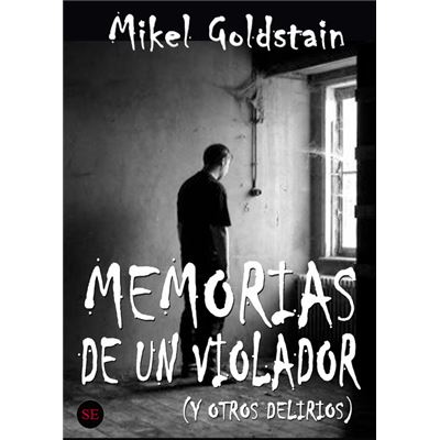 Memorias De Un Violador Y Otros Delirios