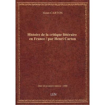 Histoire de la critique littéraire en France / par Henri Carton