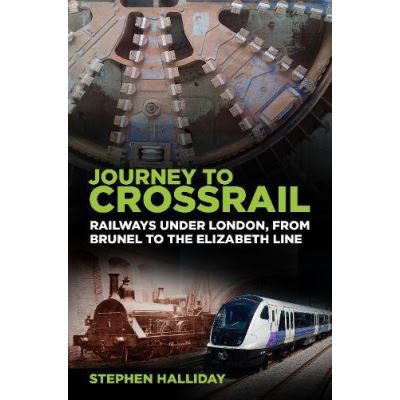 Journey to Crossrail: Railways Under London, From Brunel to the Elizabeth Line - [Version Originale]