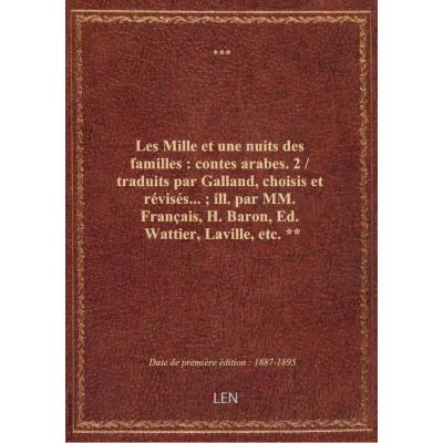 Les Mille et une nuits des familles : contes arabes. 2 / traduits par Galland, choisis et révisés... , ill. par MM. Français, H. Baron, Ed. Wattier, Laville, etc. **